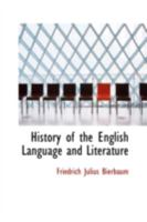 History of the English Language and Literature, from the Earliest Times Until the Present Day, Including the American Literature 9353609291 Book Cover