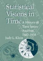 Statistical Visions in Time: A History of Time Series Analysis, 1662-1938 0521023173 Book Cover