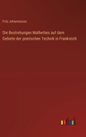 Die Bestrebungen Malherbes auf dem Gebiete der poetischen Technik in Frankreich 3368667769 Book Cover