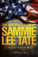 The Life and Legend of Sammie Lee Tate: A Whole Grain Man 1644249731 Book Cover