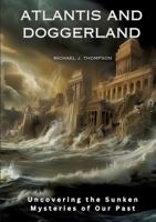 Atlantis and Doggerland: Uncovering the Sunken Mysteries of Our Past 3384168542 Book Cover