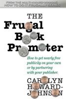 The Frugal Book Promoter: How to get nearly free publicity on your own or by partnering with your publisher 1463743297 Book Cover