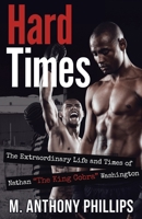 Hard Times: The Extraordinary Life and Times of Nathan "The King Cobra" Washington 1954941161 Book Cover