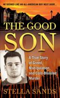 The Good Son: A True Story of Greed, Manipulation, and Cold-Blooded Murder 0312586469 Book Cover