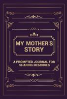 My Mother's Story: A Prompted Journal for Sharing Memories 1961143879 Book Cover