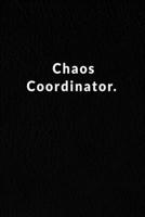 Chaos Coordinator.: Lined Notebook. 1676144676 Book Cover
