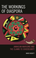 The Workings of Diaspora: Jamaican Maroons and the Claims to Sovereignty 1793613907 Book Cover