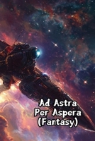 Ad Astra Per Aspera (Fantasy) B0DRWFSBBG Book Cover