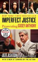 Imperfect Justice: Prosecuting Casey Anthony 006212532X Book Cover