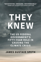 They Knew: The US Federal Government's Fifty-Year Role in Causing the Climate Crisis 0262545098 Book Cover