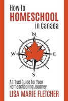 How to Homeschool in Canada: A Travel Guide for Your Homeschooling Journey 177729780X Book Cover