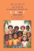 No Electricity, No Problem: 60 Screen-Free Fun Ideas for 5, 6 and 7 year olds! B0F6M15ZVV Book Cover