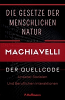 Die Gesetze der menschlichen Natur nach Machiavelli : Der Quellcode unserer sozialen und beruflichen Interaktionen (German Edition) B0FPXRQFCZ Book Cover
