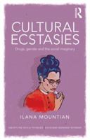 Cultural Ecstasies: Drugs, Gender and the Social Imaginary 0415583837 Book Cover