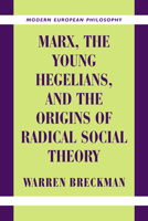 Marx, the Young Hegelians, and the Origins of Radical Social Theory 0521003806 Book Cover