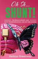 Oh Sh...Shunt!: The Brain Surgery and Faith Transformation I Did Not See Coming B0FSVNRGJT Book Cover
