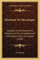 Elements De Mecanique: Rediges Conformement Au Programme De Lenseignement Scientifique Dans Les Lycees (1906) 1160776636 Book Cover