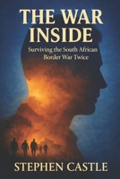 The War Inside: Surviving the South African Border War Twice B0G4DJ6G9B Book Cover