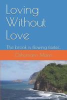 Loving Without Love...: The brook is flowing fast 1796420220 Book Cover