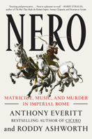 Nero: Matricide, Music, and Murder in Imperial Rome 0593133218 Book Cover