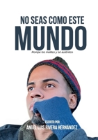 No seas como este mundo: Rompe los moldes y sé auténtico (Spanish Edition) 1304715418 Book Cover