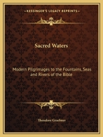 Sacred Waters: Modern Pilgrimages to the Fountains, Seas and Rivers of the Bible 0766171132 Book Cover