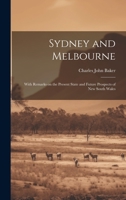 Sydney and Melbourne: With Remarks on the Present State and Future Prospects of New South Wales 1020820950 Book Cover