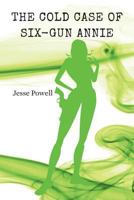 The Cold Case of Six-Gun Annie 1492720925 Book Cover