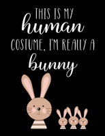 This Is My Human Costume, I'm Really A Bunny: Funny Personalized Notebook Gift 1713262398 Book Cover