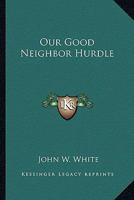 Our Good Neighbor Hurdle 1014148049 Book Cover