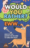 Would You Rather EWW: Family Game Age 8 Plus - Laugh-Out-Loud Questions That Will Make You Cringe with Disgust B0DQV4KC5Q Book Cover