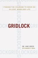 Gridlock: Finding the Courage to Move on in Love, Work and Life 0385494734 Book Cover
