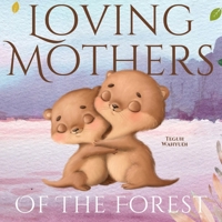 Loving Mothers of the Forest: Mother and Child Bedtime Storybook for Kids Ages 0-4 8639773858 Book Cover