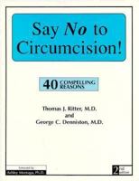 Say No to Circumcision: 40 Compelling Reasons 0934061300 Book Cover