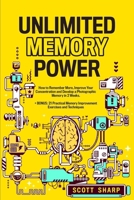 Unlimited Memory Power: How to Remember More, Improve Your Concentration and Develop a Photographic Memory in 2 Weeks. + BONUS: 21 Practical Memory Improvement Exercises and Techniques 1087959799 Book Cover