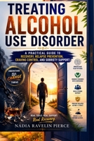 Treating Alcohol Use Disorder: A Practical Guide to Recovery, Relapse Prevention, Craving Control, and Sobriety Support B0H7NS7G2C Book Cover