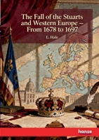 The Fall of the Stuarts and Western Europe: From 1678 to 1697 3348146879 Book Cover