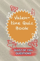 Valentine Quiz Book Quiz Of 150+ Questions: / Perfect As A valentine's Day Gift Or Love Gift For Boyfriend-Girlfriend-Wife-Husband-Fiance-Long Relationship Quiz 165483369X Book Cover