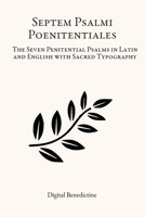 Septem Psalmi Poenitentiales: The Seven Penitential Psalms in Latin and English with Sacred Typography B0FGJ6XZG3 Book Cover