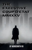 The Executive Coup d’état MMXXV 1958207616 Book Cover