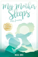 My Mother Sleeps: My Journey 1952754836 Book Cover