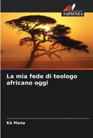 La mia fede di teologo africano oggi 6205987937 Book Cover