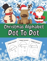 Christmas Alphabet Dot To Dot: Fun and Entertaining Connect The Dots Activity Book for Kids and Toddlers Avesome Xmas Gift or Stocking Filler Idea Education Learning Homeschool B08NMG2WBC Book Cover