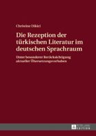 Die Rezeption Der Tuerkischen Literatur Im Deutschen Sprachraum: Unter Besonderer Beruecksichtigung Aktueller Uebersetzungsvorhaben 3631716826 Book Cover