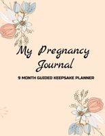 My Pregnancy Journal - 9 Month Guided Keepsake Planner: Full Color Baby Memory Diary With Weekly Tracker, Reflections, Activities And Album To Capture Your Pregnancy Journey Week By Week 1670542807 Book Cover