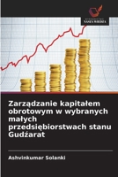 Zarzadzanie kapitalem obrotowym w wybranych malych przedsiebiorstwach stanu Gudzarat (Polish Edition) 6630260651 Book Cover