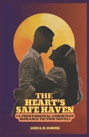 THE HEART’S SAFE HAVEN: (A PROFESSIONAL CHRISTIAN ROMANCE FICTION NOVEL) B0F4KH8QK8 Book Cover