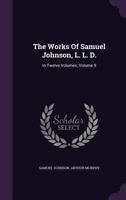 The works of Samuel Johnson, LL.D. A new edition, In twelve volumes. With an essay on his life and genius, by Arthur Murphy, Esq. ... Volume 9 of 12 1145331610 Book Cover