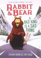 Rabbit & Bear: A Bad King Is a Sad Thing 1667203878 Book Cover
