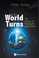 As The World Turns: The History Of Proving The Earth Rotates 1807291464 Book Cover